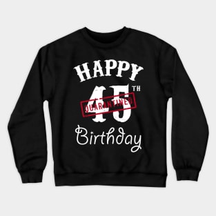 Happy 45th Quarantined Birthday Crewneck Sweatshirt